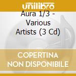 Aura 1/3 - Various Artists (3 Cd) cd