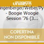 Zwingenberger/Weber/Pyrke - Boogie Woogie Session '76 (3 Cd) cd musicale di Zwingenberger/Weber/Pyrke