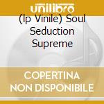 (lp Vinile) Soul Seduction Supreme cd