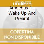 Amoebas 4 - Wake Up And Dream! cd
