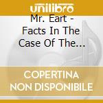 Mr. Eart - Facts In The Case Of The Mysterious Pop cd musicale di Mr. Eart