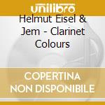 Helmut Eisel & Jem - Clarinet Colours cd musicale di Eisel Helmut & Jem