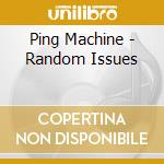 Ping Machine - Random Issues