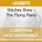 Stitches Brew - The Flying Piano cd