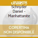 Schnyder Daniel - Manhattanite cd musicale di Schnyder Daniel