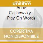 Anne Czichowsky - Play On Words cd