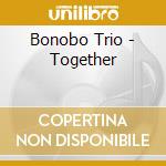 Bonobo Trio - Together cd musicale di Bonobo Trio