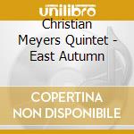 Christian Meyers Quintet - East Autumn cd musicale di Christian Meyers Quintet