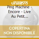 Ping Machine - Encore - Live Au Petit Faucheux