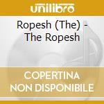 Ropesh (The) - The Ropesh cd