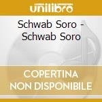 Schwab Soro - Schwab Soro cd musicale di Schwab Soro