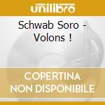 Schwab Soro - Volons ! cd