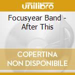 Focusyear Band - After This cd musicale di Focusyear Band