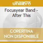 Focusyear Band - After This cd