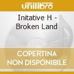 Initative H - Broken Land cd