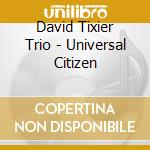 David Tixier Trio - Universal Citizen cd