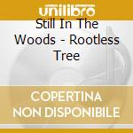 Still In The Woods - Rootless Tree cd