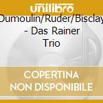 Dumoulin/Ruder/Bisclay - Das Rainer Trio cd