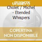 Cholet / Michel - Etended Whispers