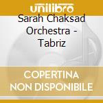 Sarah Chaksad Orchestra - Tabriz cd musicale
