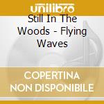 Still In The Woods - Flying Waves cd