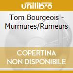 Tom Bourgeois - Murmures/Rumeurs cd musicale