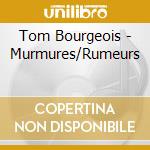 Tom Bourgeois - Murmures/Rumeurs cd