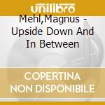 Mehl,Magnus - Upside Down And In Between cd