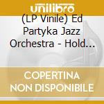 (LP Vinile) Ed Partyka Jazz Orchestra - Hold Your Fire vinile