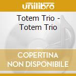 Totem Trio - Totem Trio cd