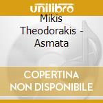 Mikis Theodorakis - Asmata cd musicale di Mikis Theodorakis