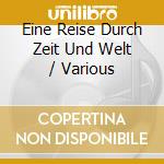 Eine Reise Durch Zeit Und Welt / Various cd