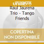 Raul Jaurena Trio - Tango Friends cd