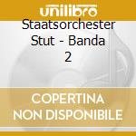 Staatsorchester Stut - Banda 2 cd musicale di Staatsorchester Stut