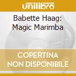 Babette Haag: Magic Marimba cd musicale di Haag Babette