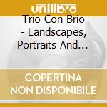 Trio Con Brio - Landscapes, Portraits And Wome cd