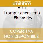 Arta Trompetenensemb - Fireworks cd musicale di Arta Trompetenensemb