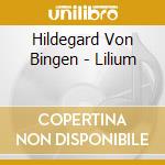 Hildegard Von Bingen - Lilium cd musicale di Hildegard Von Bingen