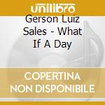 Gerson Luiz Sales - What If A Day cd