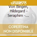 Von Bingen, Hildegard - Seraphim - Ensemble Cosmedin cd musicale di Von Bingen, Hildegard