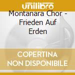 Montanara Chor - Frieden Auf Erden cd musicale di Montanara Chor