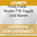 Forst,Frank - Werke F?R Fagott Und Klavier cd musicale di Forst,Frank