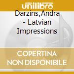 Darzins,Andra - Latvian Impressions cd musicale di Darzins,Andra