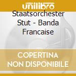Staatsorchester Stut - Banda Francaise cd musicale di Staatsorchester Stut