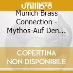 Munich Brass Connection - Mythos-Auf Den Spuren Von K?Nig Ludwig Ii. cd musicale di Munich Brass Connection