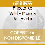 Friederike Wild - Musica Reservata cd