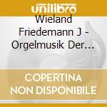 Wieland Friedemann J - Orgelmusik Der Romantik