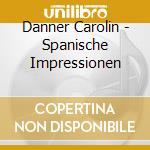 Danner Carolin - Spanische Impressionen cd musicale di Danner Carolin