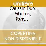 Caussin Duo: Sibelius, Part, Schnittke - Music For Cello And Piano cd musicale di Caussin Duo: Sibelius, Part, Schnittke