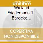 Wieland Friedemann J - Barocke Klangpracht cd musicale di Wieland Friedemann J